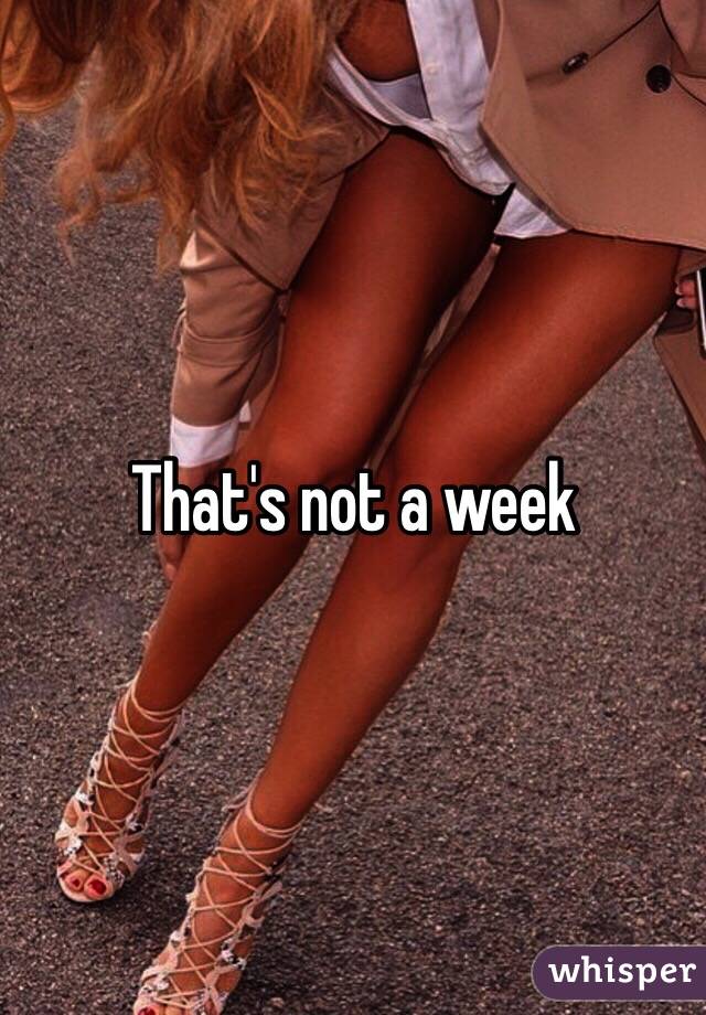 That's not a week