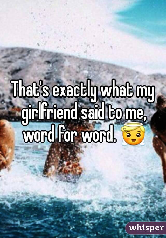 That's exactly what my girlfriend said to me, word for word. 😇