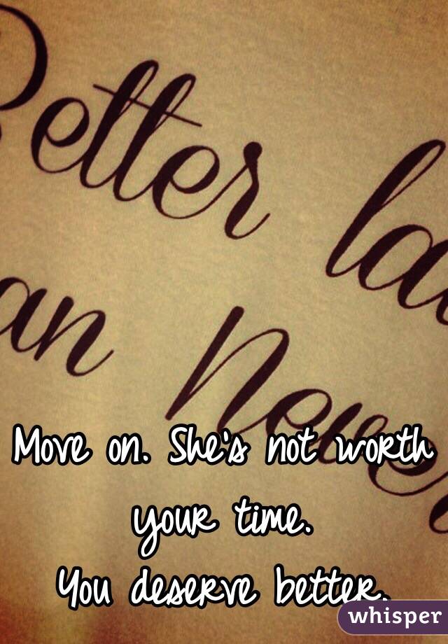 Move on. She's not worth your time. 
You deserve better. 