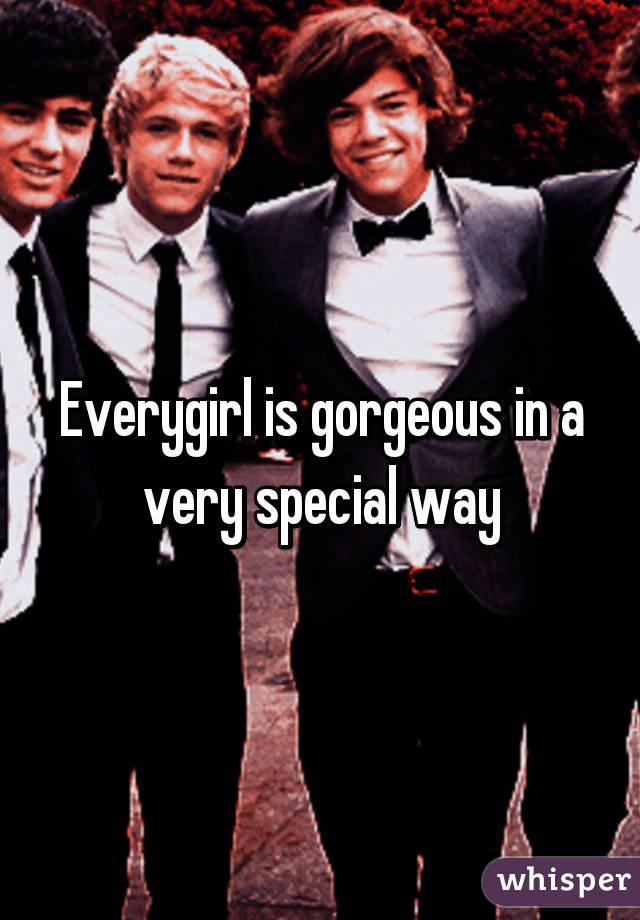 Everygirl is gorgeous in a very special way