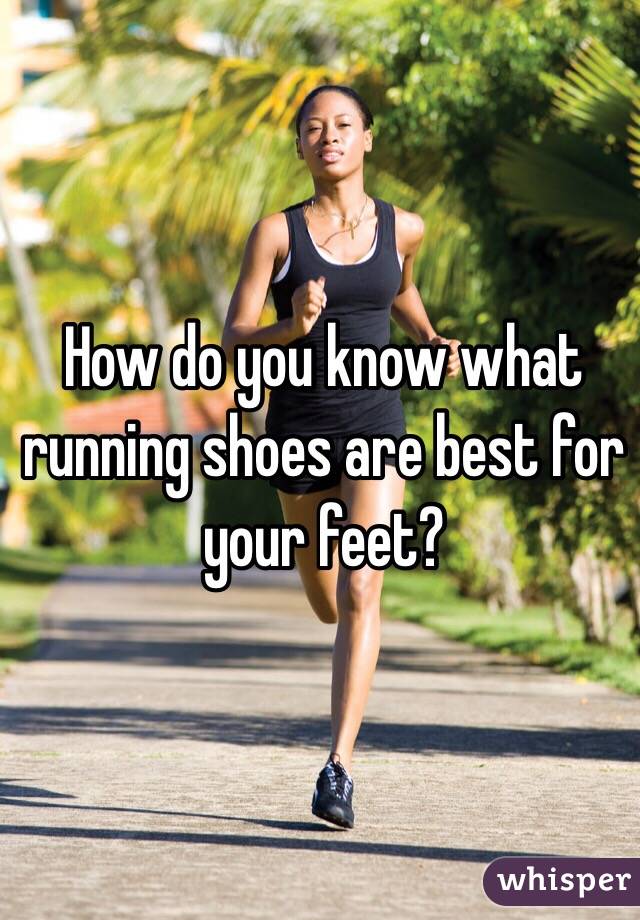 How do you know what running shoes are best for your feet?