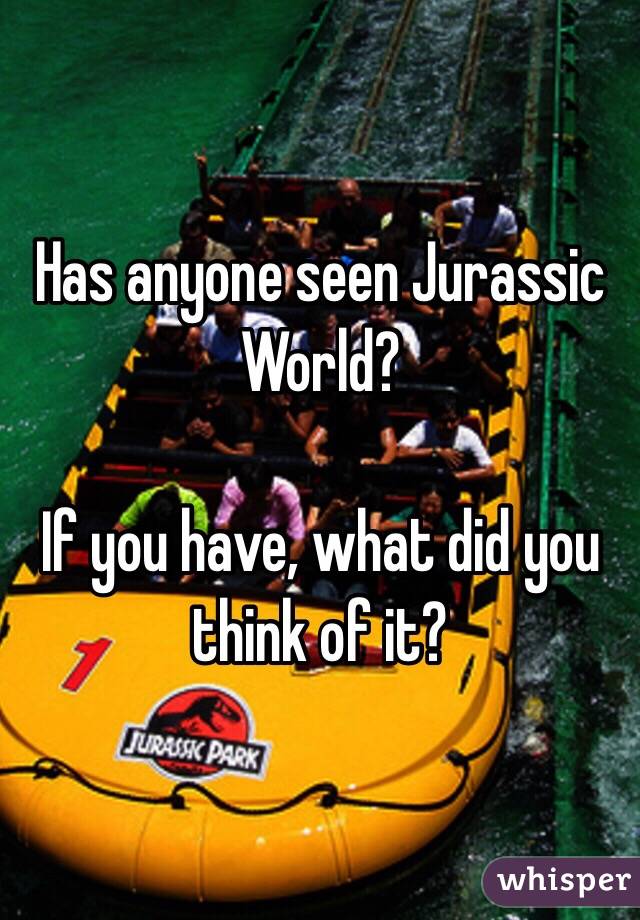 Has anyone seen Jurassic World?

If you have, what did you think of it?