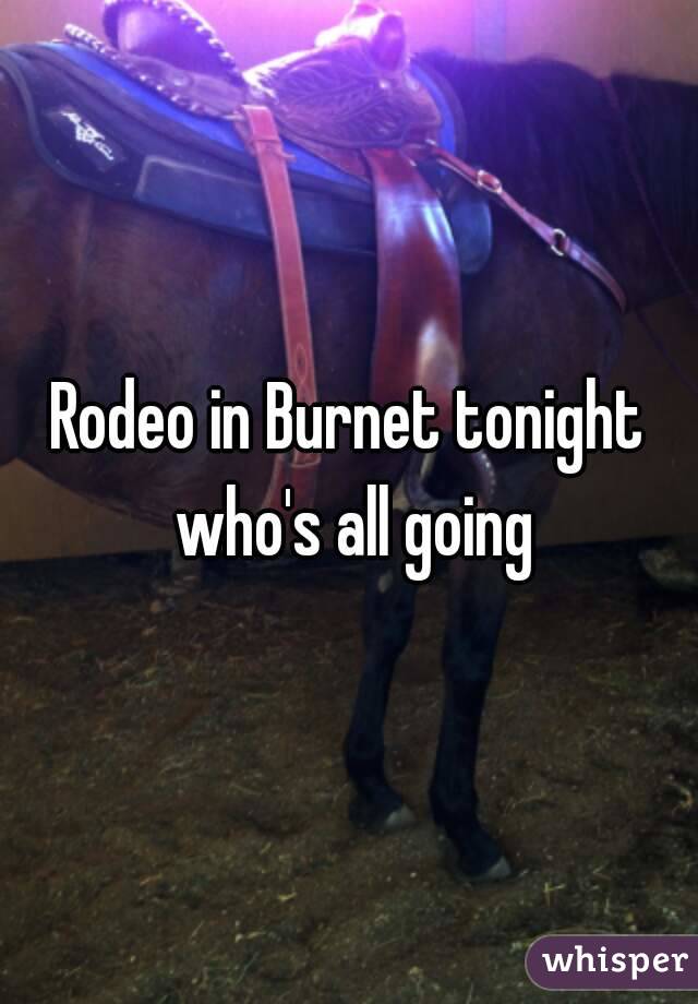 Rodeo in Burnet tonight who's all going