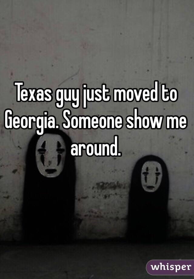 Texas guy just moved to Georgia. Someone show me around. 