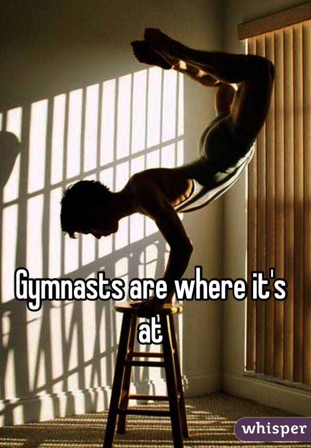 Gymnasts are where it's at