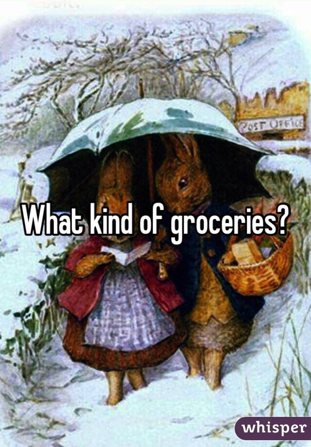 What kind of groceries?