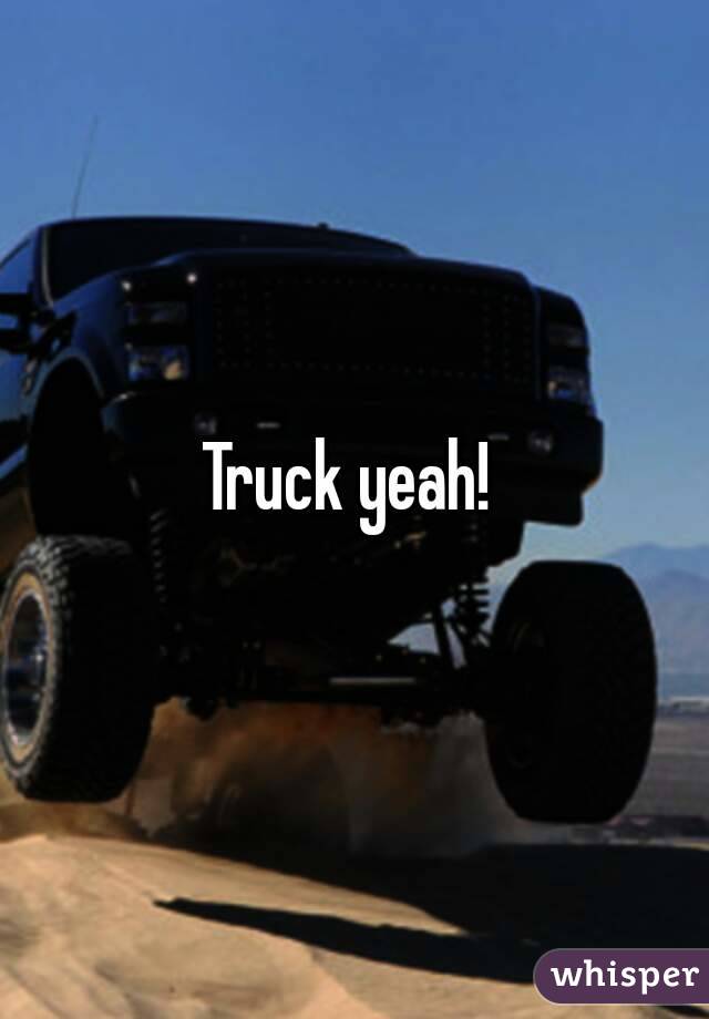 Truck yeah! 