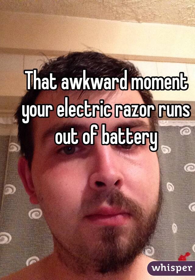 That awkward moment your electric razor runs out of battery