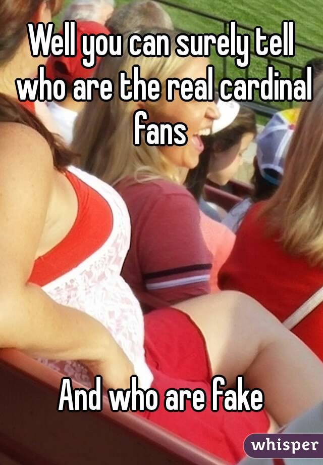 Well you can surely tell who are the real cardinal fans 





And who are fake