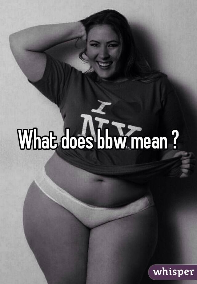 does mean Whats bbw