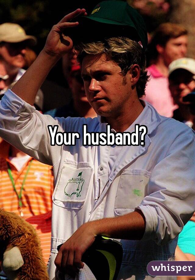 Your husband?