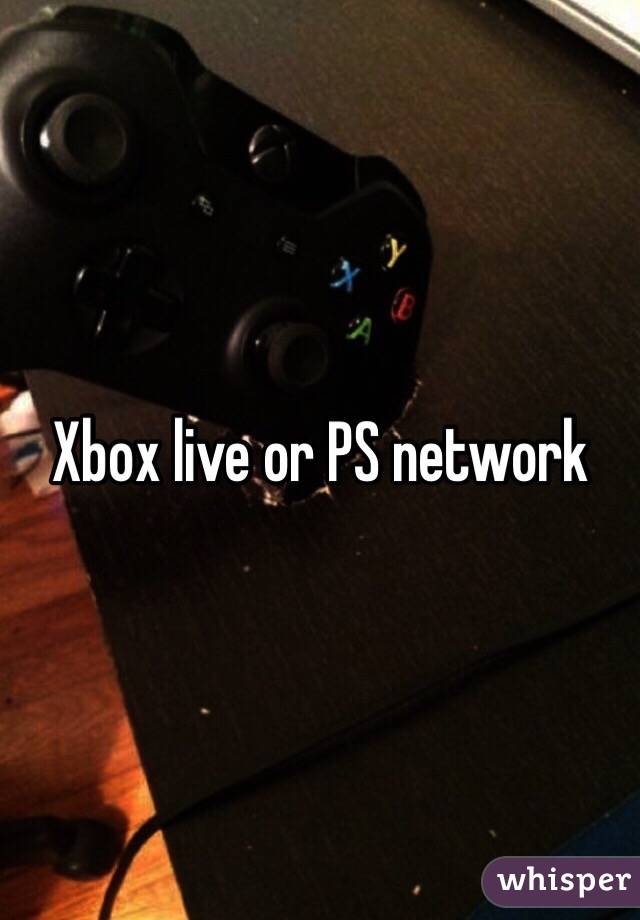 Xbox live or PS network