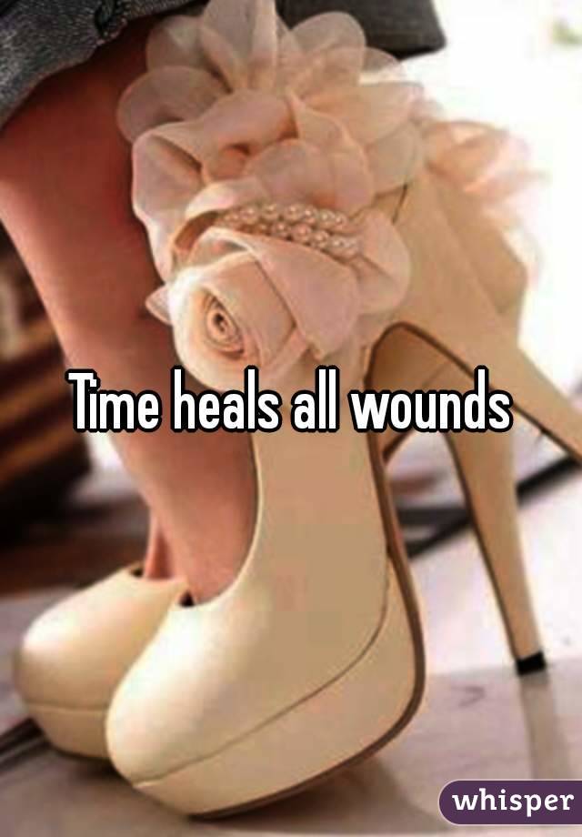 Time heals all wounds