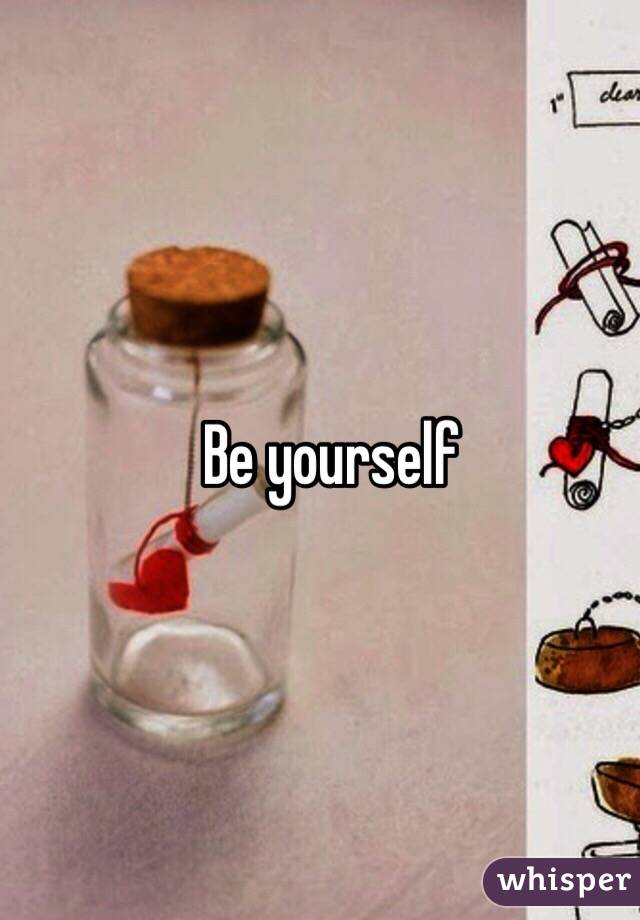 Be yourself