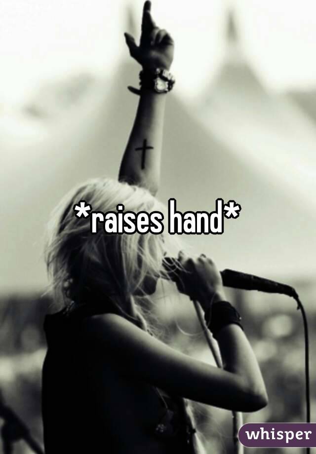 *raises hand*