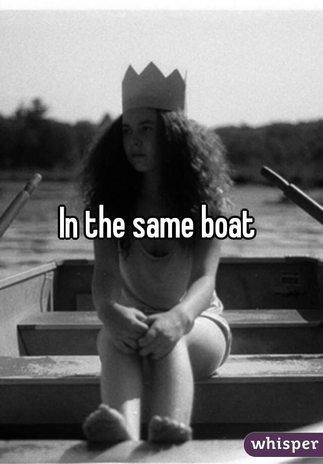 In the same boat 