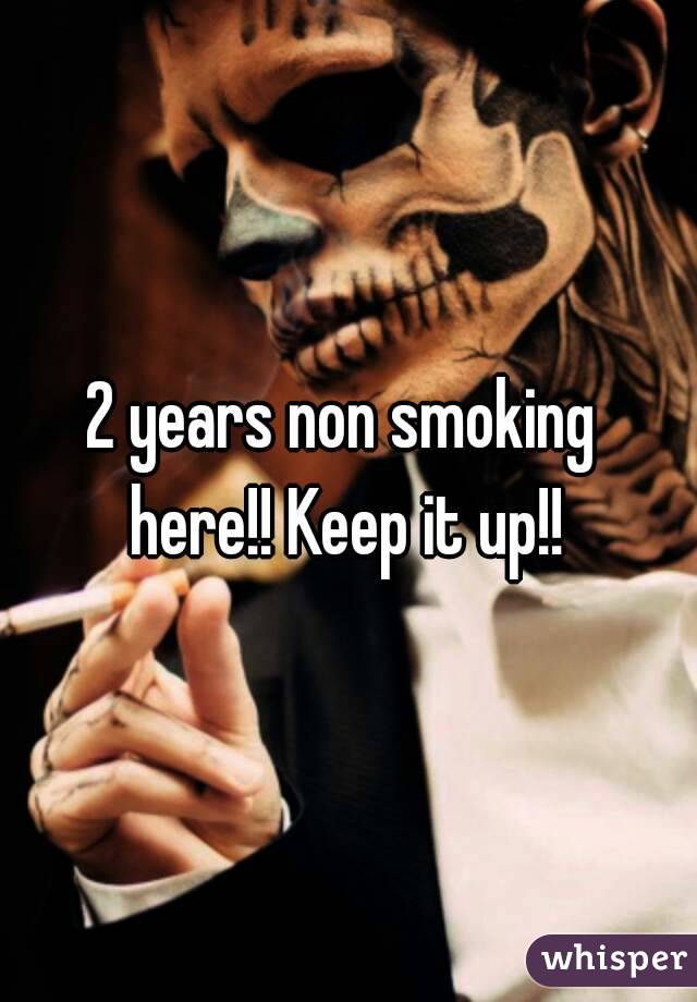 2 years non smoking  here!! Keep it up!! 