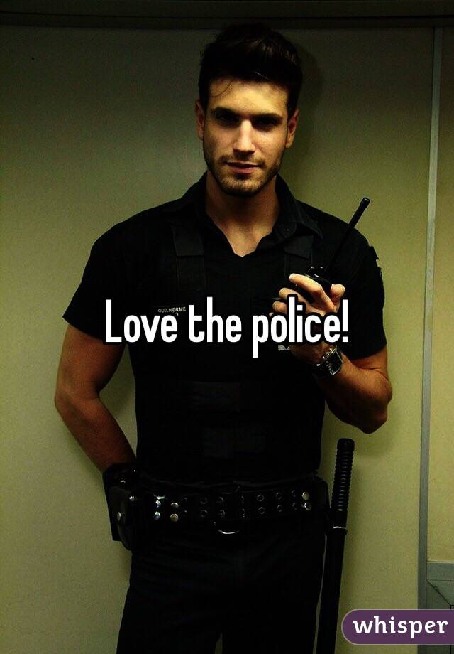 Love the police! 