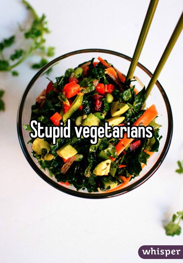 Stupid vegetarians