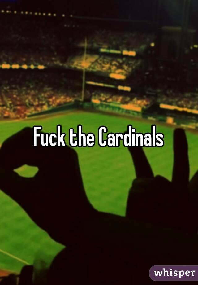 Fuck the Cardinals