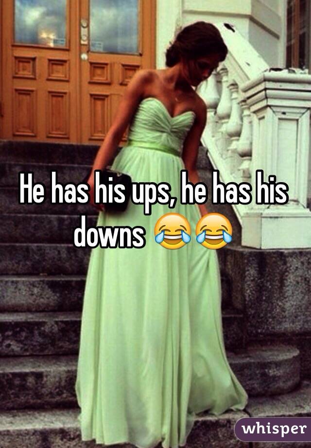 He has his ups, he has his downs 😂😂