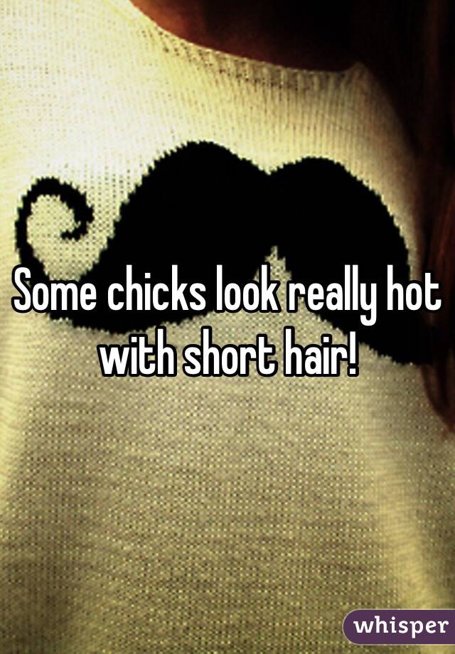 Some chicks look really hot with short hair!