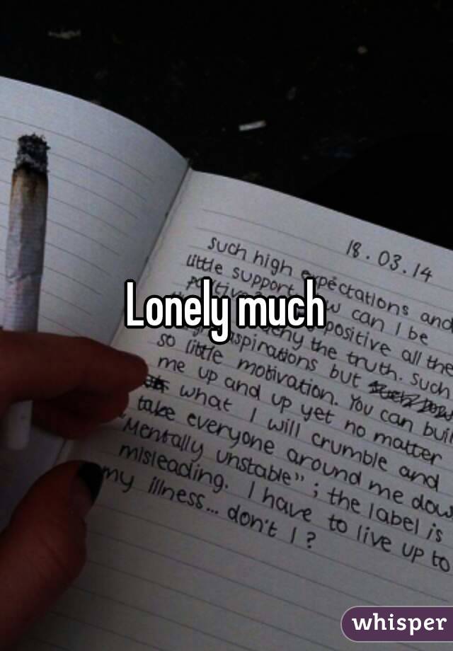 Lonely much