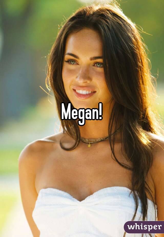 Megan!