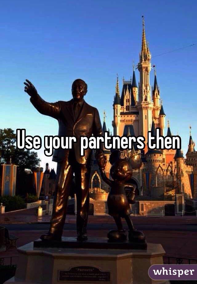 Use your partners then 