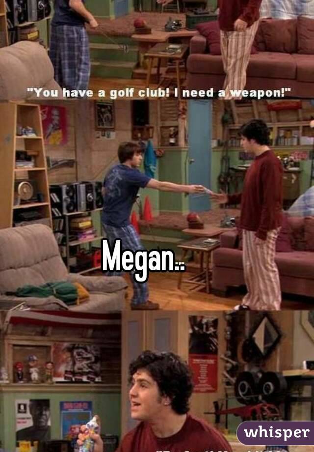 Megan..