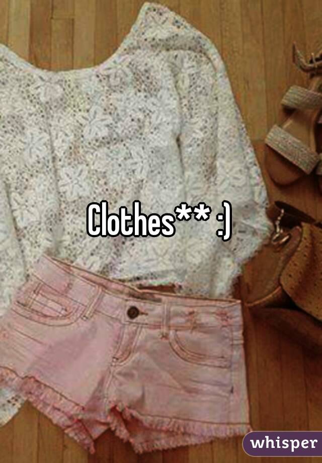 Clothes** :)