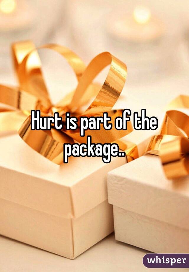 Hurt is part of the package.. 