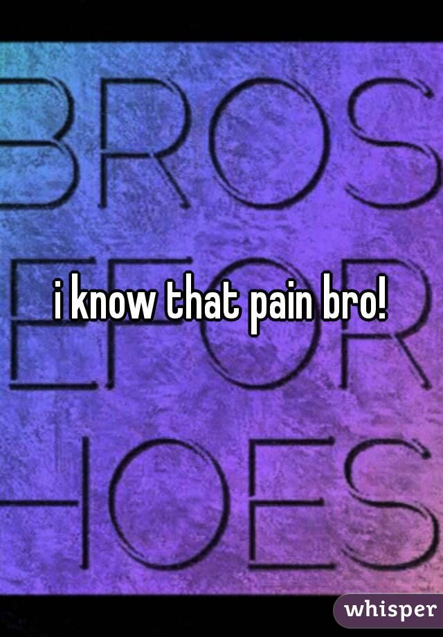 i know that pain bro!