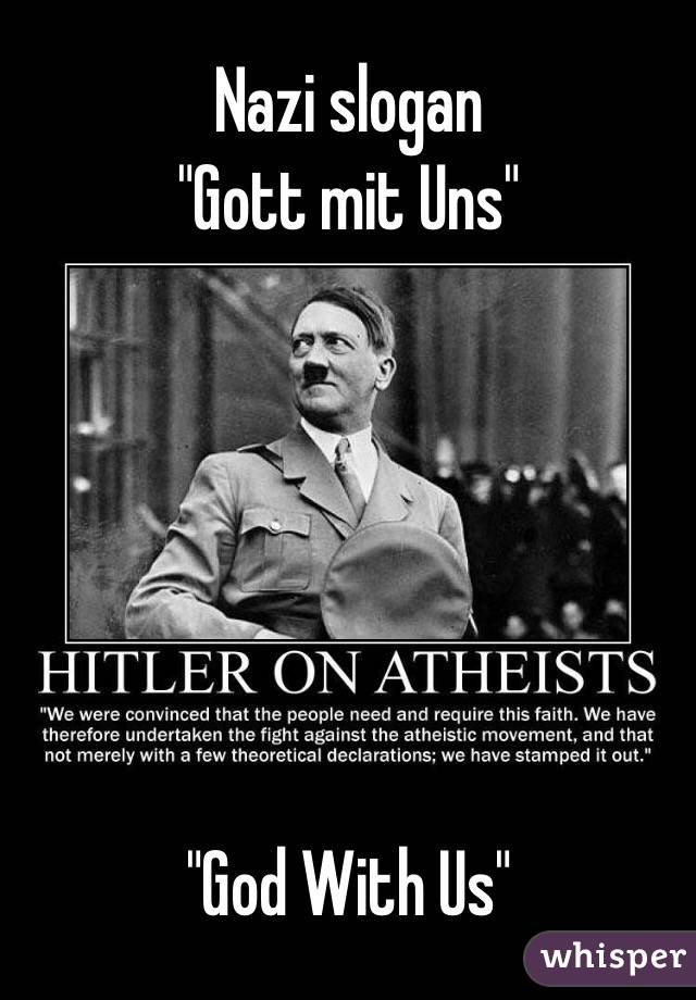 Nazi slogan
"Gott mit Uns"






"God With Us"
