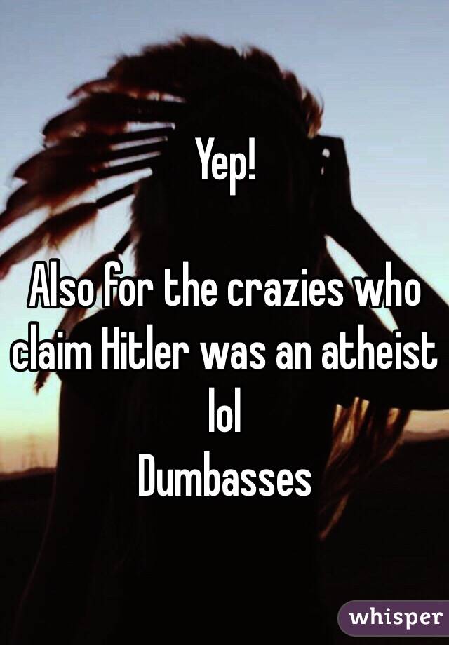 Yep!

Also for the crazies who claim Hitler was an atheist lol
Dumbasses