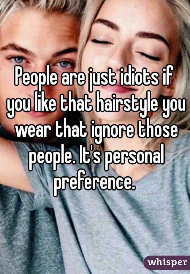 People are just idiots if you like that hairstyle you wear that ignore those people. It's personal preference. 