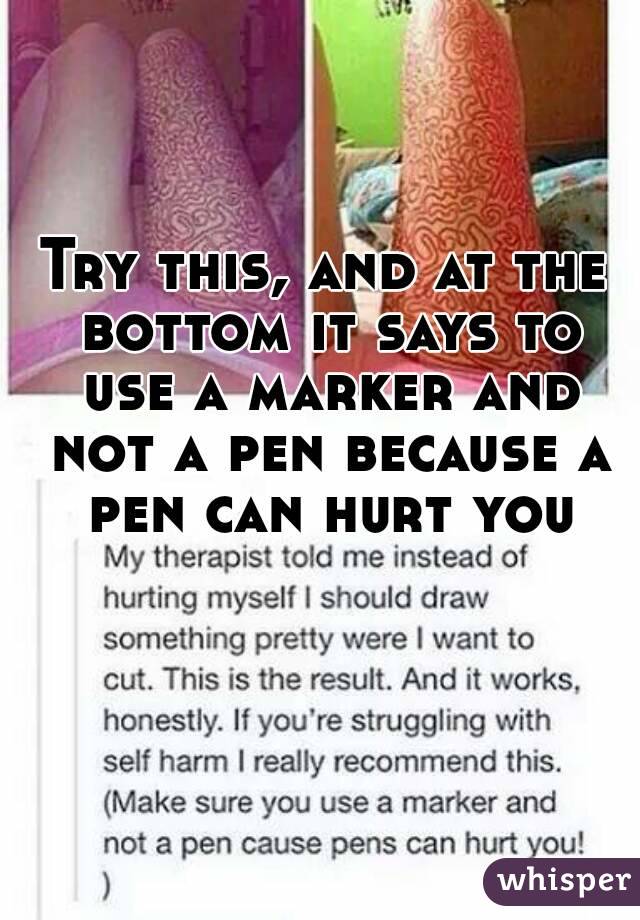 Try this, and at the bottom it says to use a marker and not a pen because a pen can hurt you