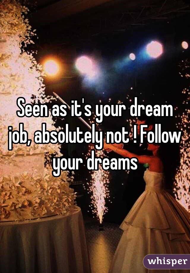 Seen as it's your dream job, absolutely not ! Follow your dreams 