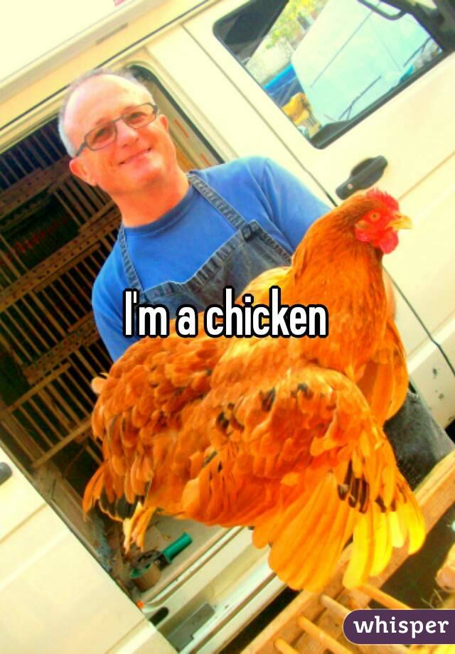 I'm a chicken