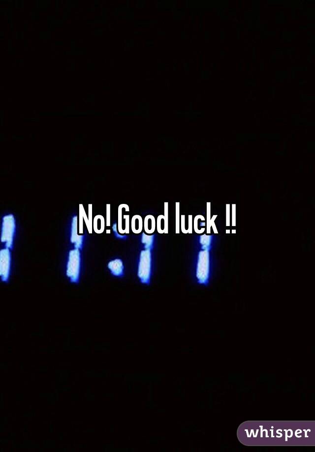 No! Good luck !!