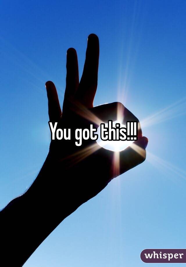 You got this!!!