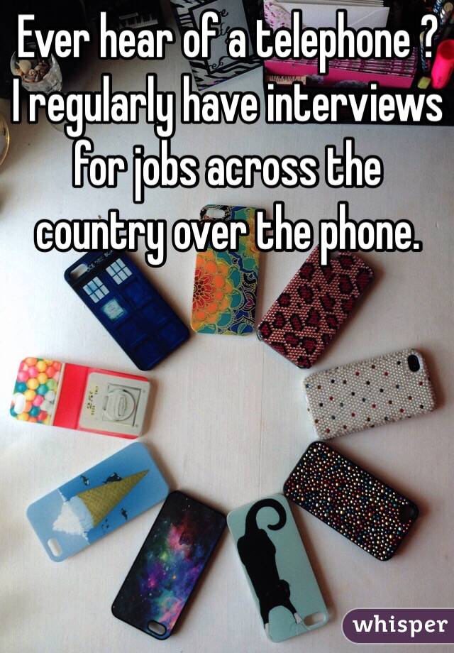 Ever hear of a telephone ? I regularly have interviews for jobs across the country over the phone.