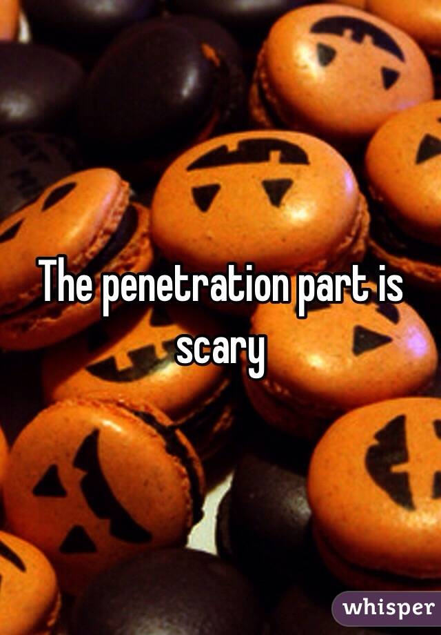 The penetration part is scary 