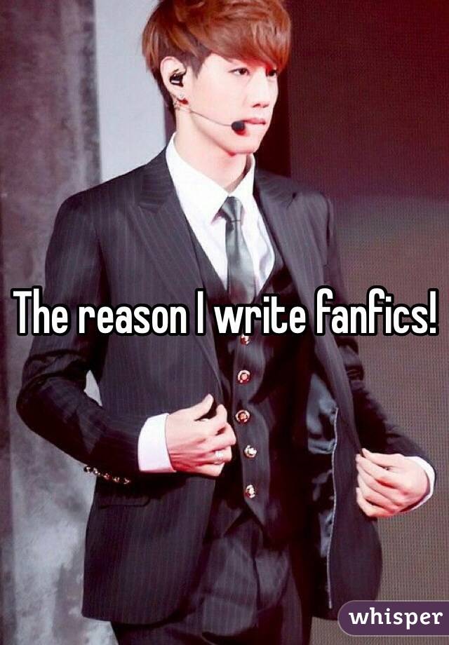 The reason I write fanfics!