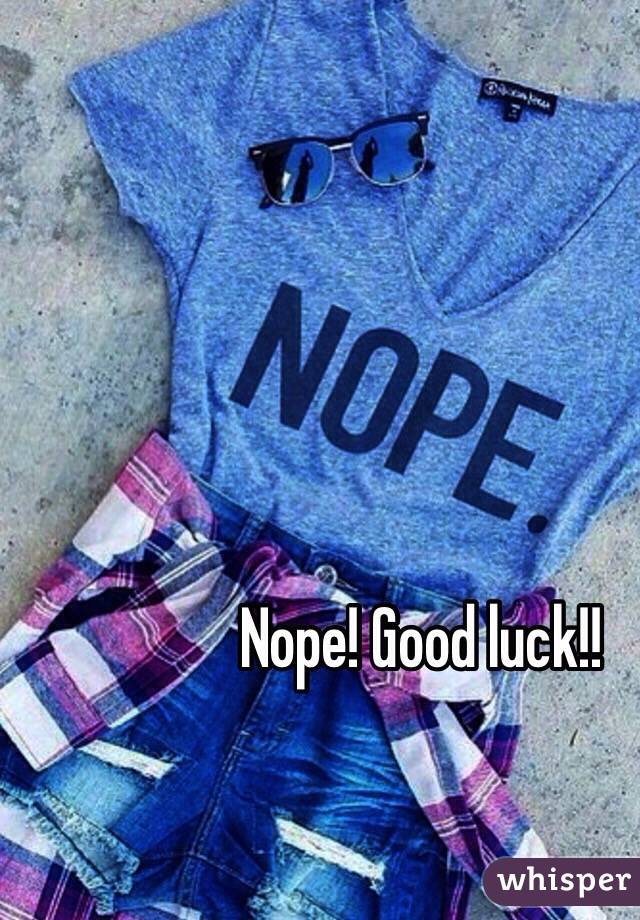 Nope! Good luck!!