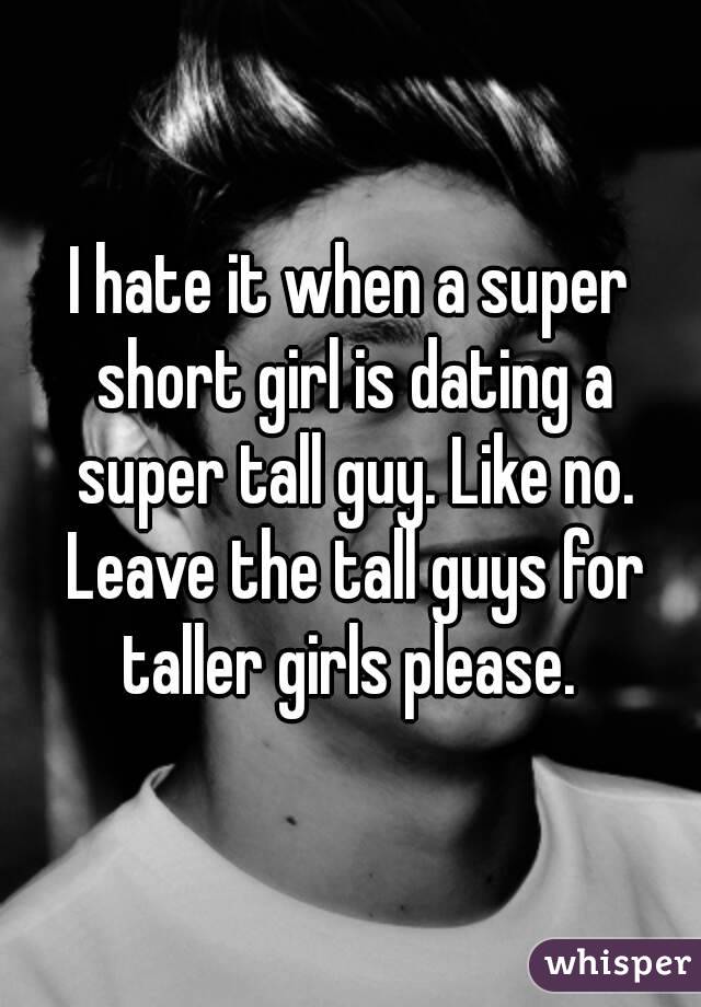 I hate it when a super short girl is dating a super tall guy. Like no. Leave the tall guys for taller girls please. 