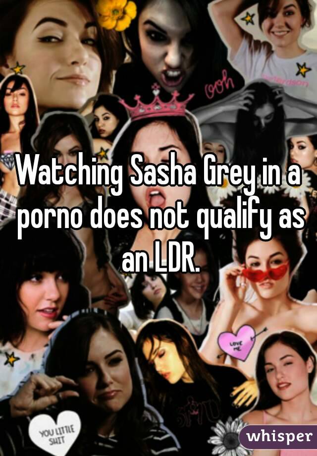 Watching Sasha Grey in a porno does not qualify as an LDR.