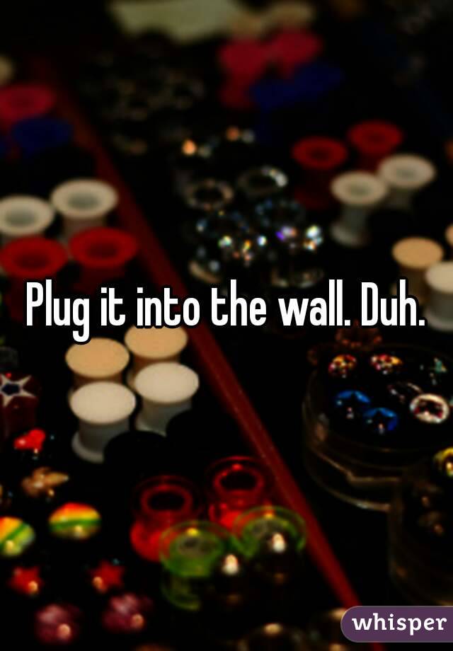 Plug it into the wall. Duh.