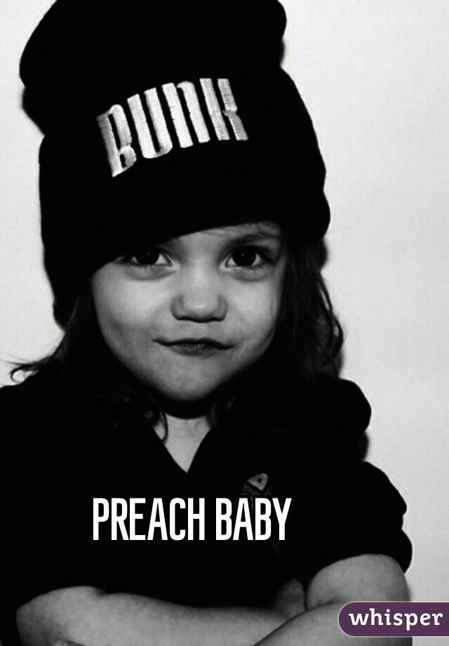 PREACH BABY 