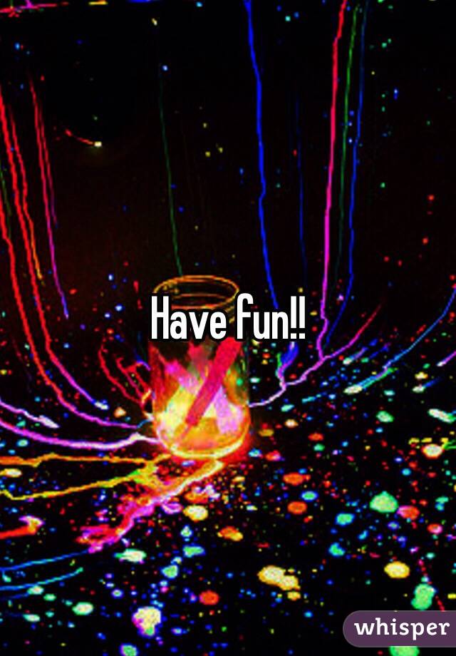Have fun!!